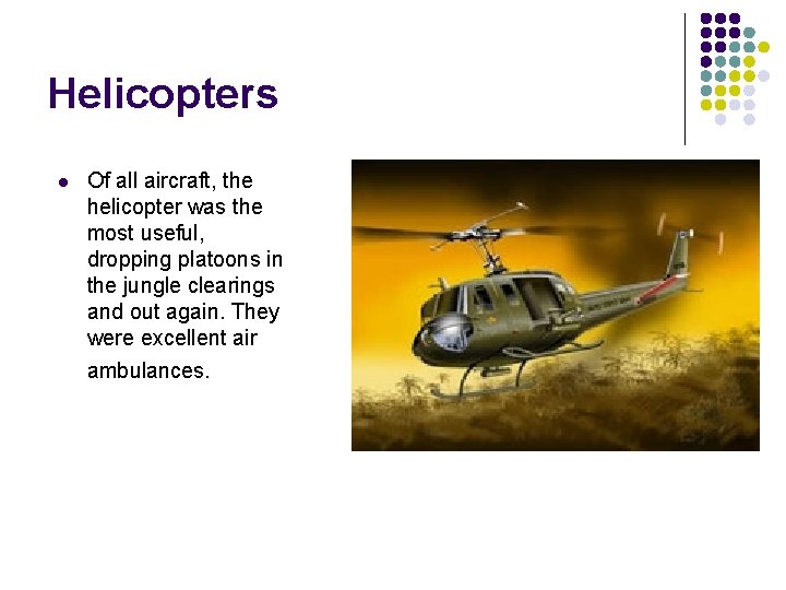 Helicopters l Of all aircraft, the helicopter was the most useful, dropping platoons in