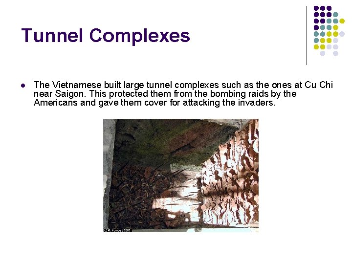 Tunnel Complexes l The Vietnamese built large tunnel complexes such as the ones at