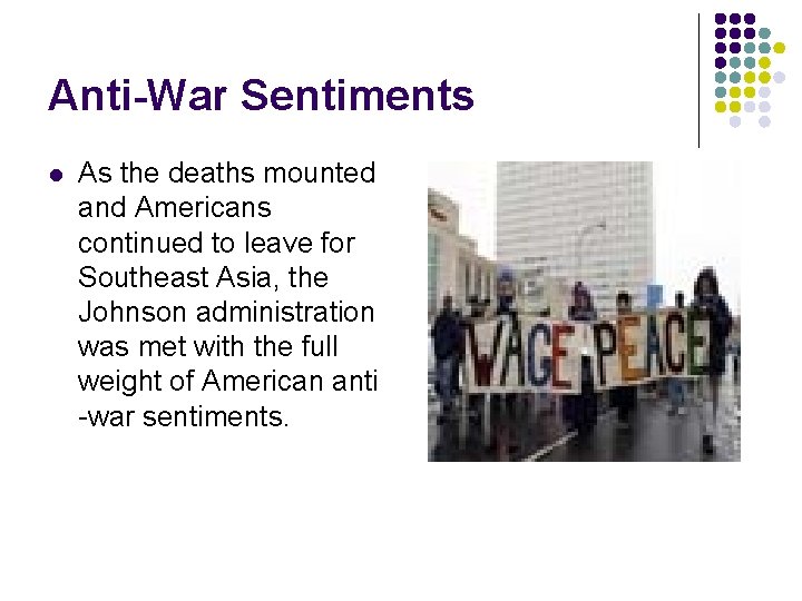 Anti-War Sentiments l As the deaths mounted and Americans continued to leave for Southeast