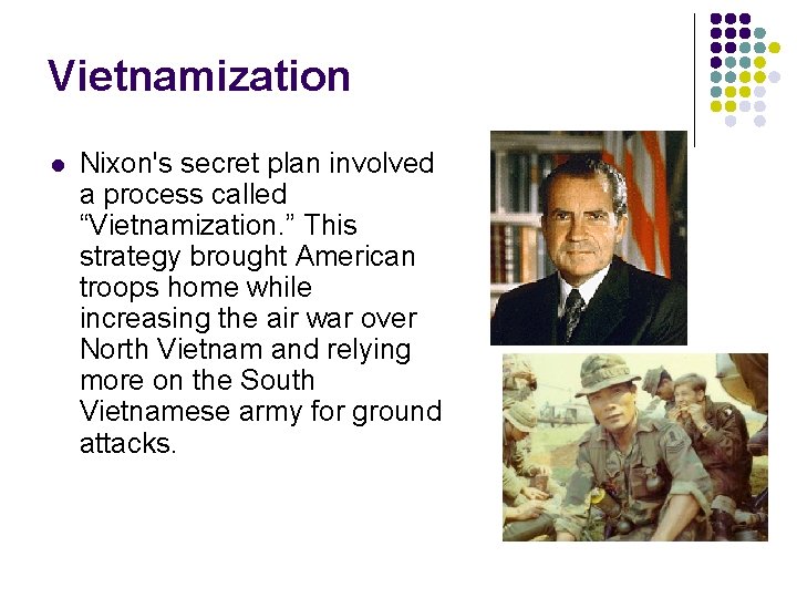 Vietnamization l Nixon's secret plan involved a process called “Vietnamization. ” This strategy brought