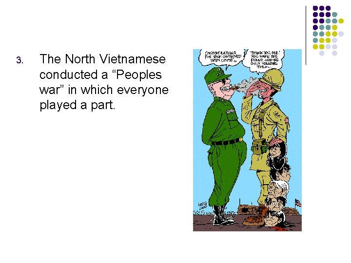 3. The North Vietnamese conducted a “Peoples war” in which everyone played a part.