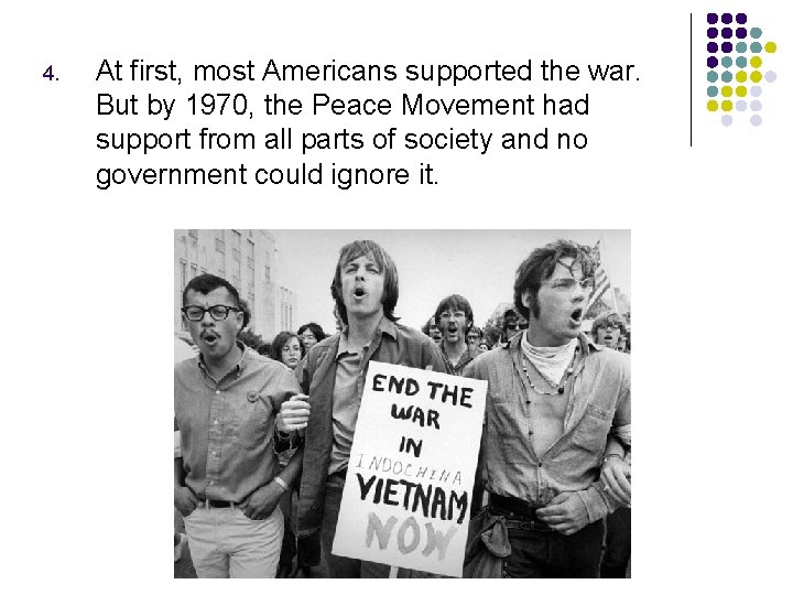 4. At first, most Americans supported the war. But by 1970, the Peace Movement