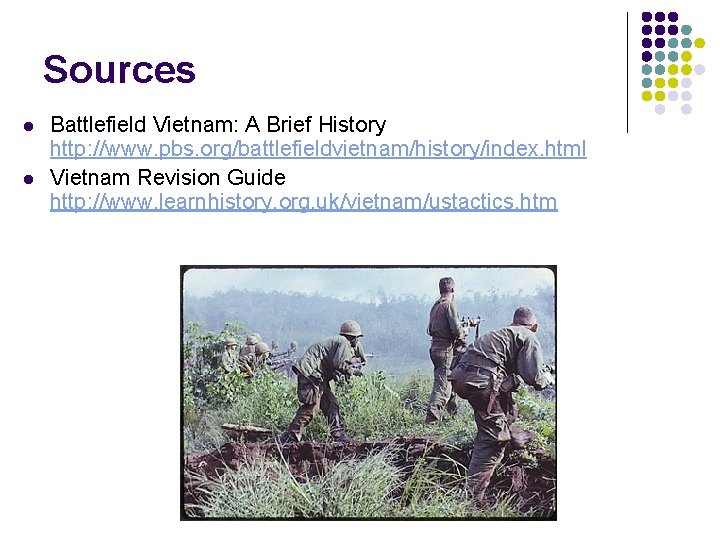 Sources l l Battlefield Vietnam: A Brief History http: //www. pbs. org/battlefieldvietnam/history/index. html Vietnam