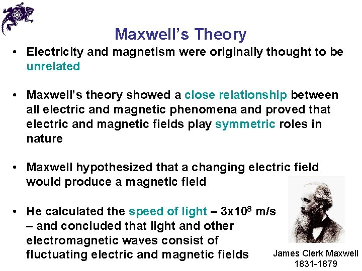 Maxwell’s Theory • Electricity and magnetism were originally thought to be unrelated • Maxwell’s