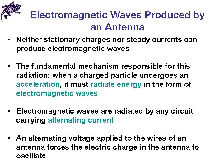 Electromagnetic Waves Produced by an Antenna • Neither stationary charges nor steady currents can