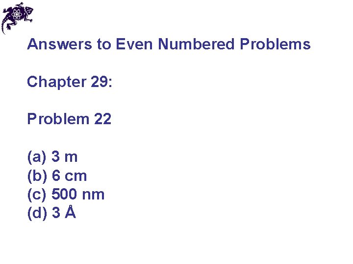 Answers to Even Numbered Problems Chapter 29: Problem 22 (a) 3 m (b) 6