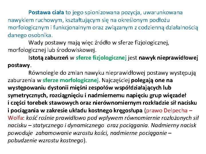 Postawa ciała to jego spionizowana pozycja, uwarunkowana nawykiem ruchowym, kształtującym się na określonym podłożu