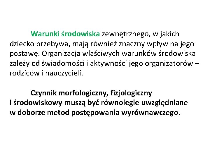 Warunki środowiska zewnętrznego, w jakich dziecko przebywa, mają również znaczny wpływ na jego postawę.