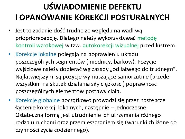 UŚWIADOMIENIE DEFEKTU I OPANOWANIE KOREKCJI POSTURALNYCH • Jest to zadanie dość trudne ze względu