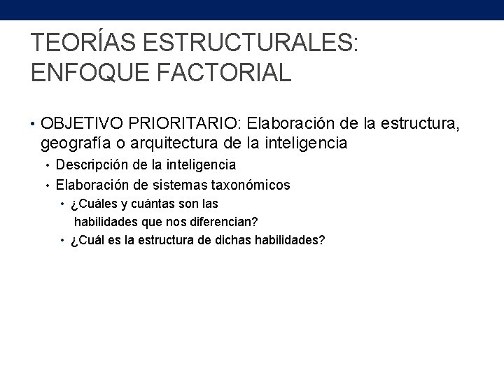 TEORÍAS ESTRUCTURALES: ENFOQUE FACTORIAL • OBJETIVO PRIORITARIO: Elaboración de la estructura, geografía o arquitectura