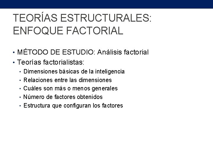 TEORÍAS ESTRUCTURALES: ENFOQUE FACTORIAL • MÉTODO DE ESTUDIO: Análisis factorial • Teorías factorialistas: •