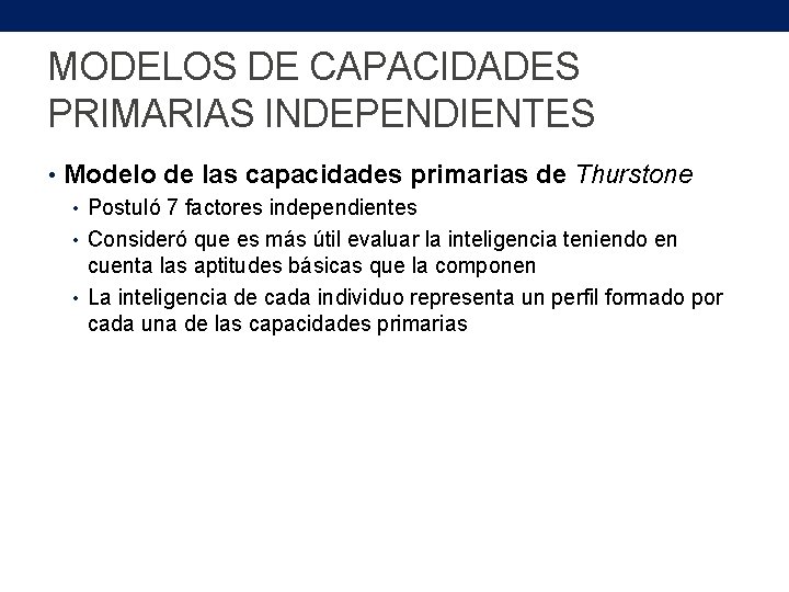 MODELOS DE CAPACIDADES PRIMARIAS INDEPENDIENTES • Modelo de las capacidades primarias de Thurstone •