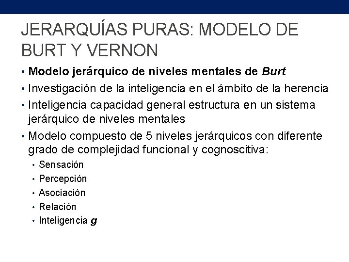 JERARQUÍAS PURAS: MODELO DE BURT Y VERNON • Modelo jerárquico de niveles mentales de