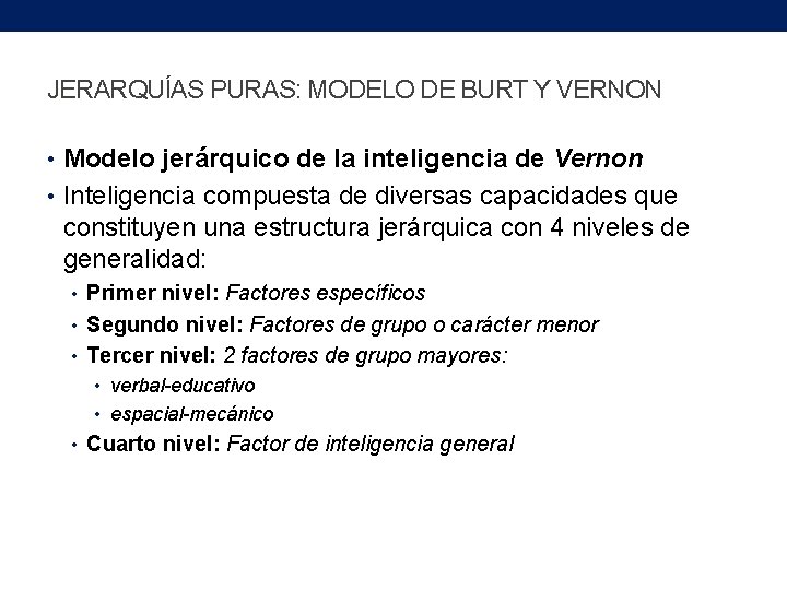 JERARQUÍAS PURAS: MODELO DE BURT Y VERNON • Modelo jerárquico de la inteligencia de