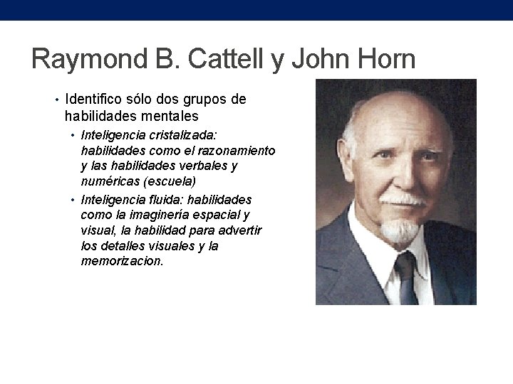 Raymond B. Cattell y John Horn • Identifico sólo dos grupos de habilidades mentales