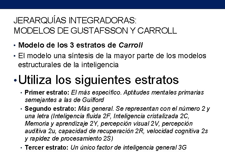 JERARQUÍAS INTEGRADORAS: MODELOS DE GUSTAFSSON Y CARROLL • Modelo de los 3 estratos de