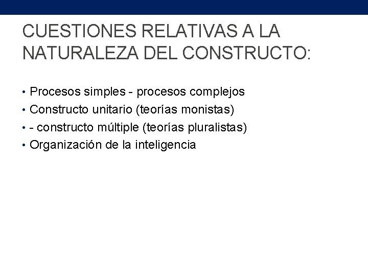 CUESTIONES RELATIVAS A LA NATURALEZA DEL CONSTRUCTO: • Procesos simples - procesos complejos •