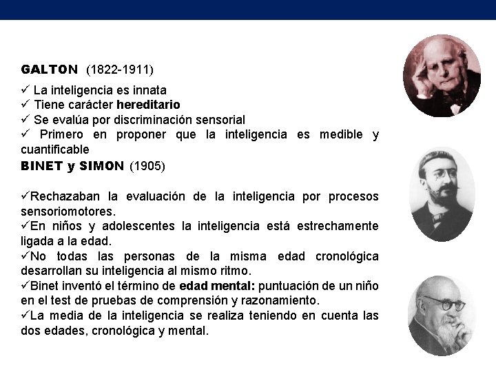 GALTON (1822 -1911) ü La inteligencia es innata ü Tiene carácter hereditario ü Se