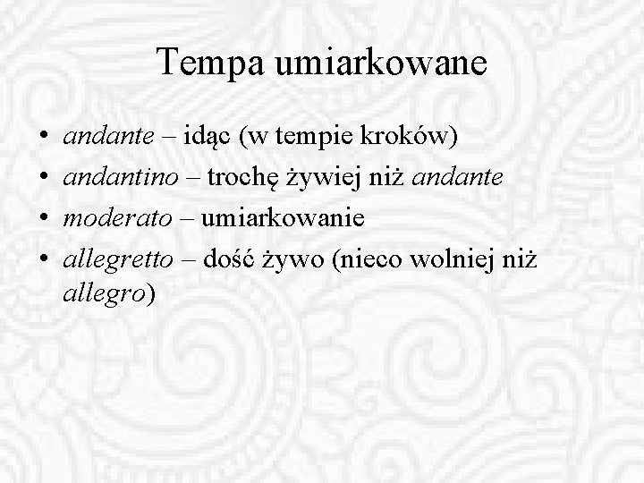 Tempa umiarkowane • • andante – idąc (w tempie kroków) andantino – trochę żywiej