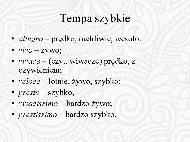 Tempa szybkie • allegro – prędko, ruchliwie, wesoło; • vivo – żywo; • vivace