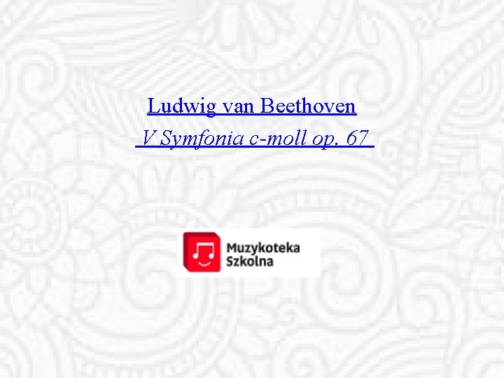 Ludwig van Beethoven V Symfonia c-moll op. 67 