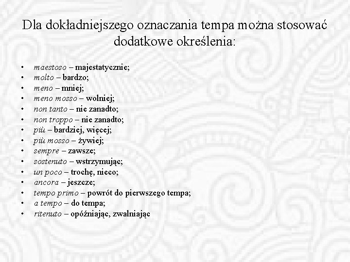 Dla dokładniejszego oznaczania tempa można stosować dodatkowe określenia: • • • • maestoso –