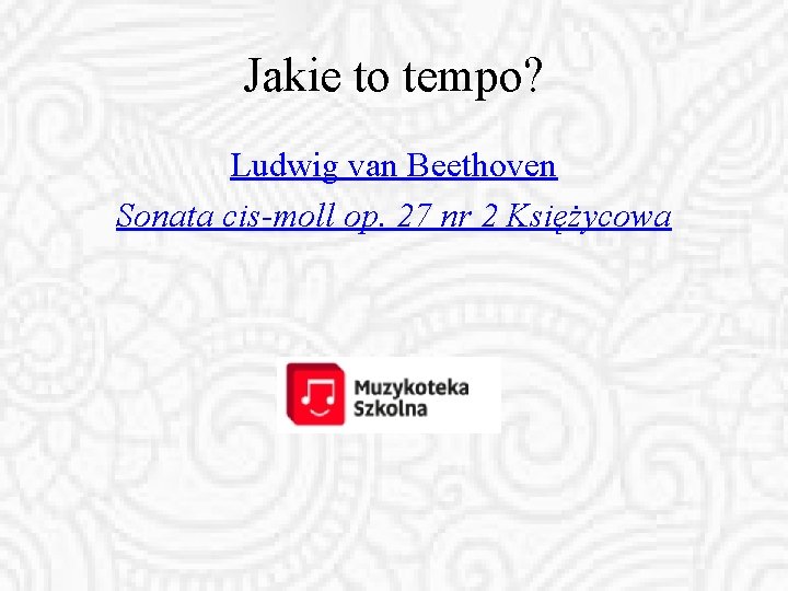 Jakie to tempo? Ludwig van Beethoven Sonata cis-moll op. 27 nr 2 Księżycowa 