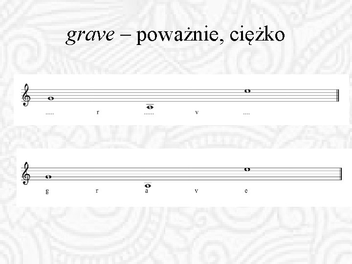 grave – poważnie, ciężko 