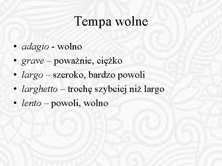 Tempa wolne • • • adagio - wolno grave – poważnie, ciężko largo –