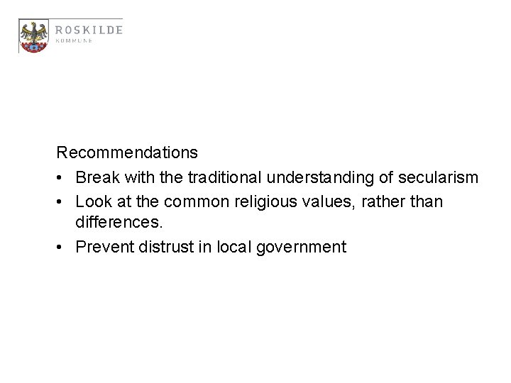 Recommendations • Break with the traditional understanding of secularism • Look at the common
