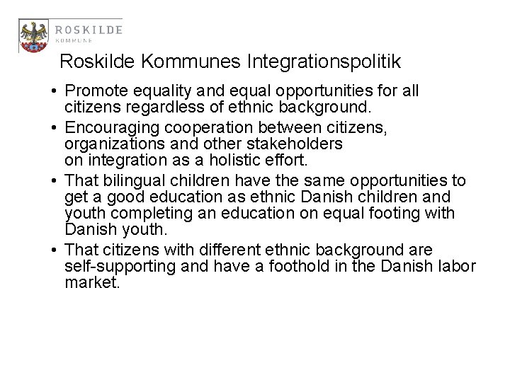 Roskilde Kommunes Integrationspolitik • Promote equality and equal opportunities for all citizens regardless of