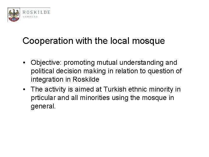 Cooperation with the local mosque • Objective: promoting mutual understanding and political decision making