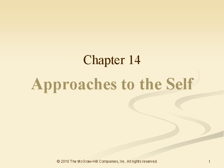 Chapter 14 Approaches to the Self © 2010 The Mc. Graw-Hill Companies, Inc. All Chapter 14 Approaches to the Self © 2010 The Mc. Graw-Hill Companies, Inc. All