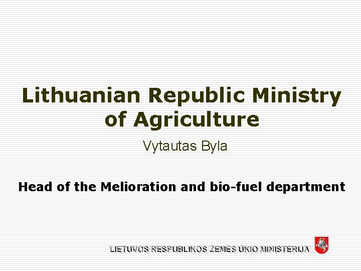 Lithuanian Republic Ministry of Agriculture Vytautas Byla Head of the Melioration and bio-fuel department