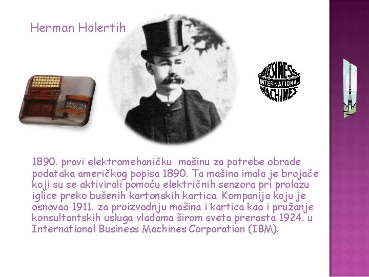 Herman Holertih 1890. pravi elektromehaničku mašinu za potrebe obrade podataka američkog popisa 1890. Ta