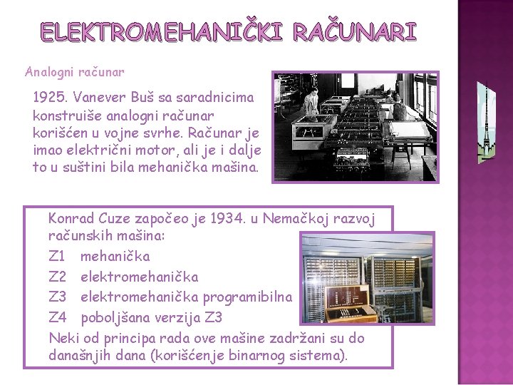 ELEKTROMEHANIČKI RAČUNARI Analogni računar 1925. Vanever Buš sa saradnicima konstruiše analogni računar korišćen u