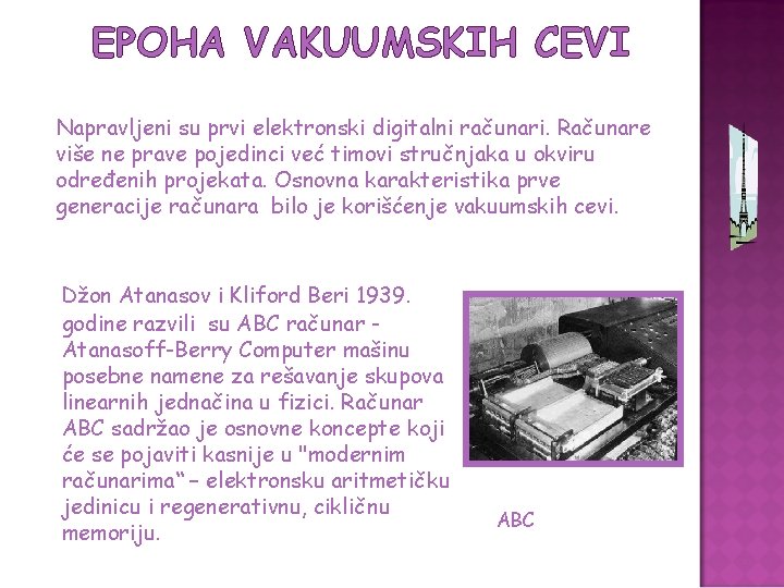 EPOHA VAKUUMSKIH CEVI Napravljeni su prvi elektronski digitalni računari. Računare više ne prave pojedinci