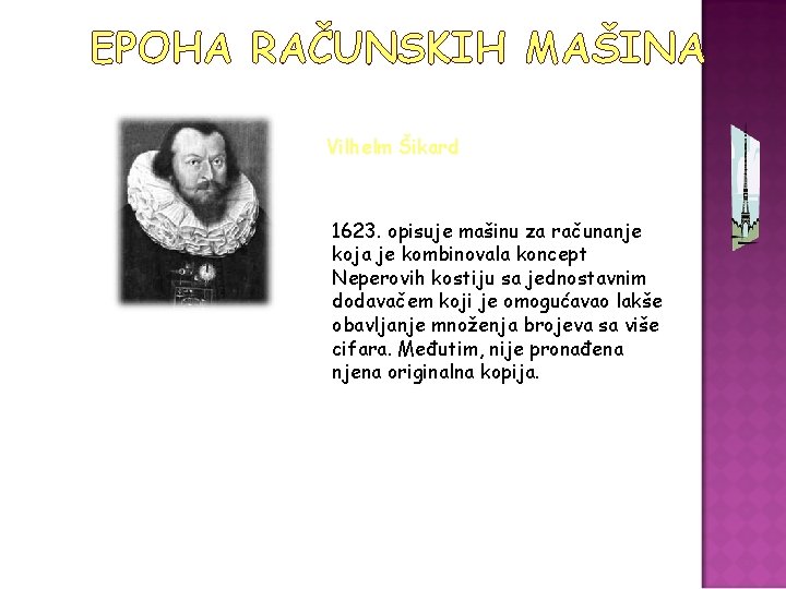 EPOHA RAČUNSKIH MAŠINA Vilhelm Šikard 1623. opisuje mašinu za računanje koja je kombinovala koncept