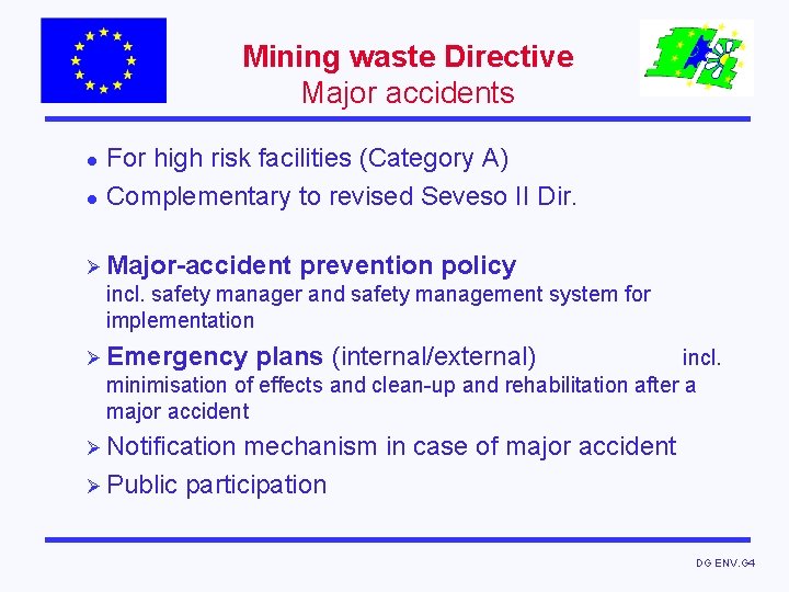 Mining waste Directive Major accidents l l For high risk facilities (Category A) Complementary