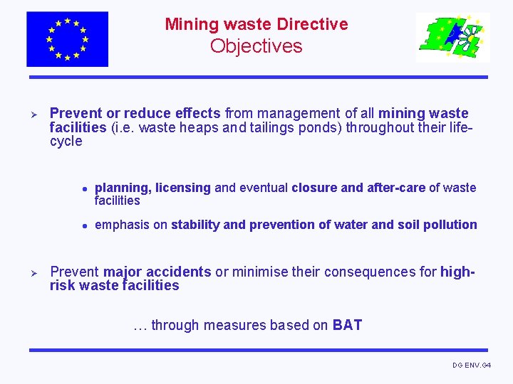 Mining waste Directive Objectives Ø Prevent or reduce effects from management of all mining