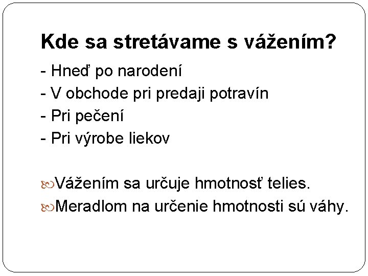 Kde sa stretávame s vážením? - Hneď po narodení - V obchode pri predaji