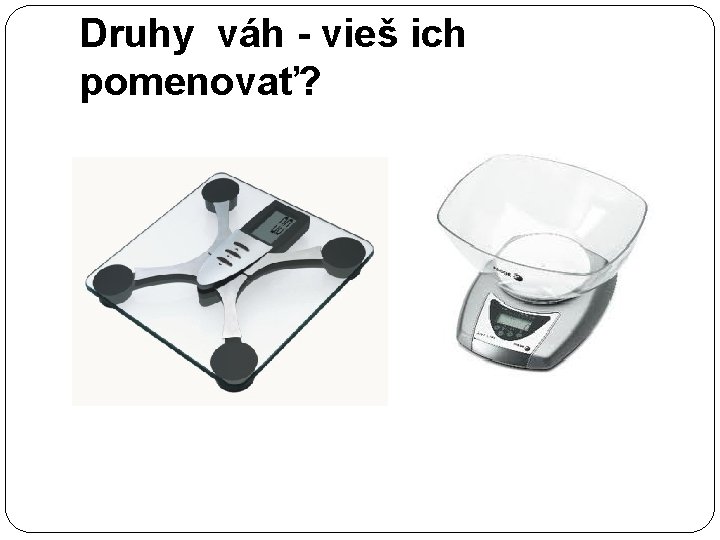 Druhy váh - vieš ich pomenovať? 