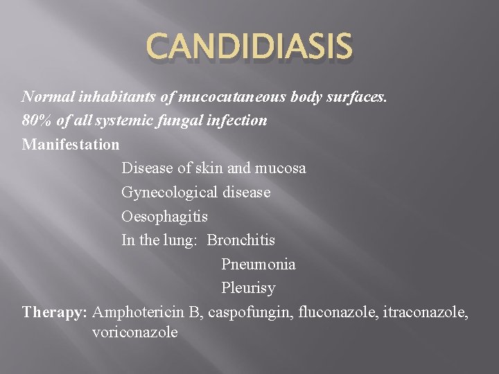 CANDIDIASIS Normal inhabitants of mucocutaneous body surfaces. 80% of all systemic fungal infection Manifestation