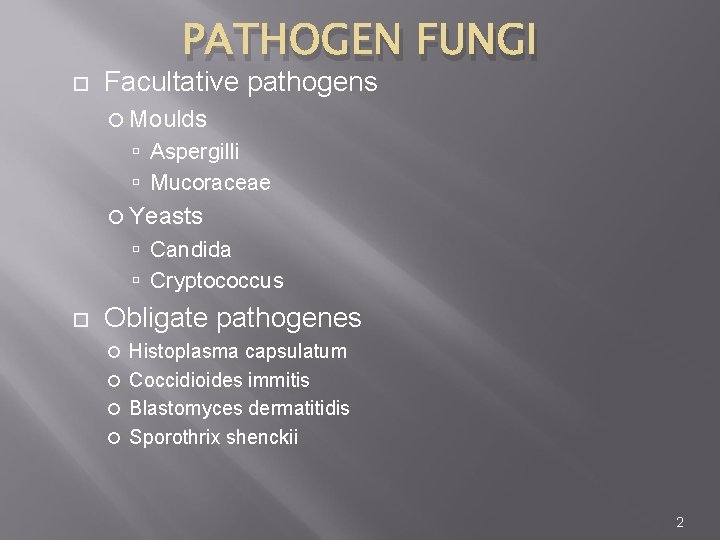  PATHOGEN FUNGI Facultative pathogens Moulds Aspergilli Mucoraceae Yeasts Candida Cryptococcus Obligate pathogenes Histoplasma