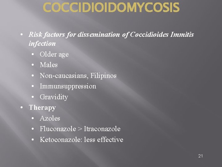 COCCIDIOIDOMYCOSIS • Risk factors for dissemination of Coccidioides Immitis infection • Older age •