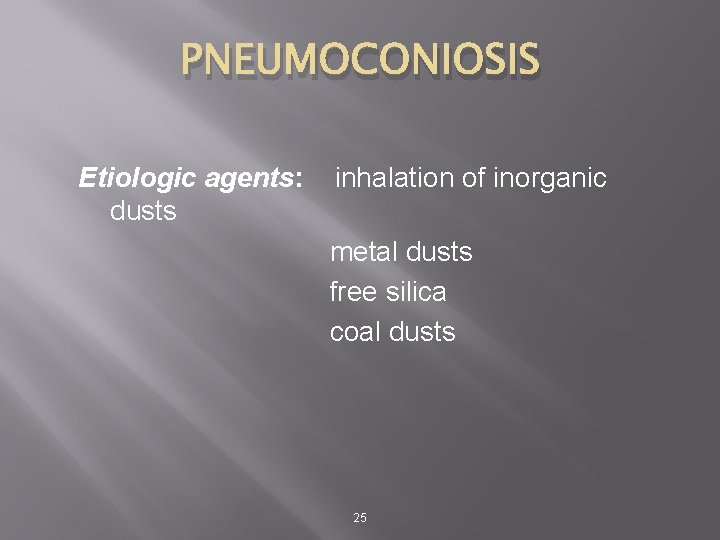 PNEUMOCONIOSIS Etiologic agents: dusts inhalation of inorganic metal dusts free silica coal dusts 25