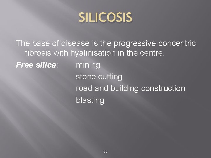 SILICOSIS The base of disease is the progressive concentric fibrosis with hyalinisation in the