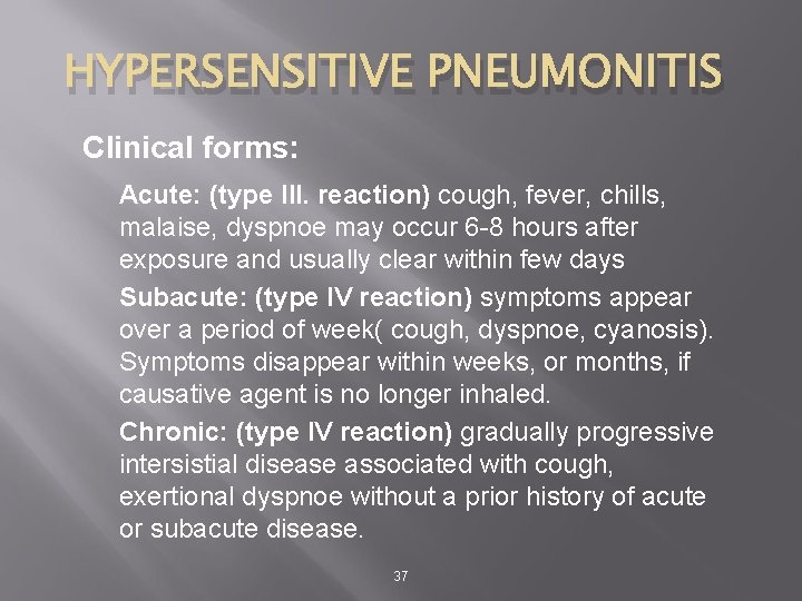 HYPERSENSITIVE PNEUMONITIS Clinical forms: Acute: (type III. reaction) cough, fever, chills, malaise, dyspnoe may