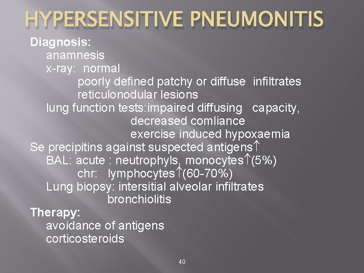 HYPERSENSITIVE PNEUMONITIS Diagnosis: anamnesis x-ray: normal poorly defined patchy or diffuse infiltrates reticulonodular lesions