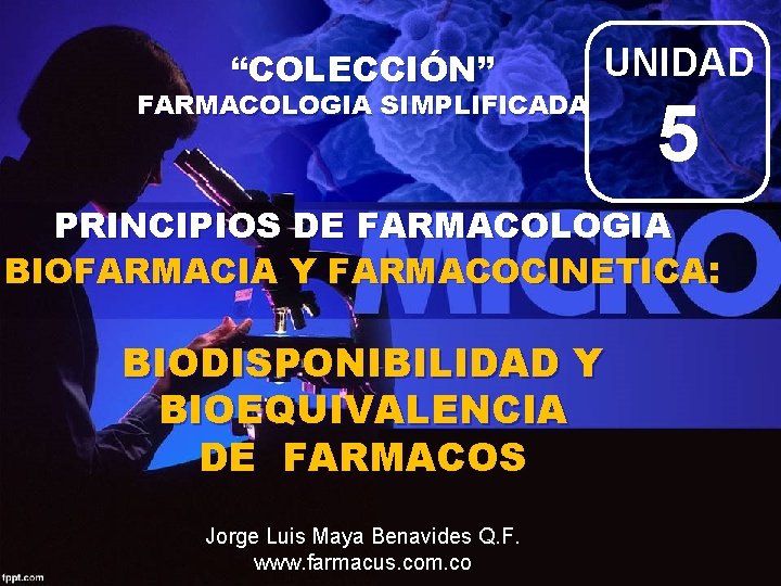 “COLECCIÓN” UNIDAD FARMACOLOGIA SIMPLIFICADA 5 PRINCIPIOS DE FARMACOLOGIA BIOFARMACIA Y FARMACOCINETICA: BIODISPONIBILIDAD Y BIOEQUIVALENCIA